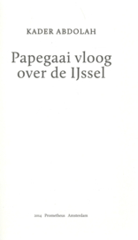 Papegaai vloog over de IJssel – KADER ABDOLAH - 2014