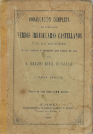 CONJUGACIÓN COMPLETA DE TODOS LOS VERBOS IRREGULARES CASTELLANOS – D. FERNANDO GÓMEZ DE SALAZAR – 1899