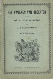 HET KWEEKEN VAN GROENTEN – A.W. VAN LEEUWEN Jr. – ca. 1920