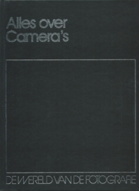 DE WERELD VAN DE FOTOGRAFIE - Alles over Camera’s – Arie Nijhof e.a. – 1983