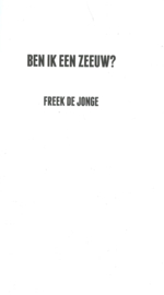BEN IK EEN ZEEUW? – FREEK DE JONGE - 2017