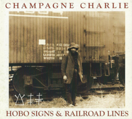 CD – Champagne Charlie - HOBO SIGNS & RAILROAD LINES -  – 2011 (♪)