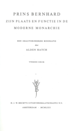 PRINS BERNHARD – ZIJN PLAATS EN FUNCTIE IN DE MODERNE MONARCHIE – ALDEN HATCH - 1962
