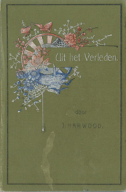 UIT HET VERLEDEN – J. HARWOOD – ca. 1910