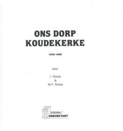 ONS DORP KOUDEKERKE 1930-1960 – J. Roose & W.P. Roose - 1993