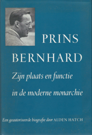 PRINS BERNHARD – ZIJN PLAATS EN FUNCTIE IN DE MODERNE MONARCHIE – ALDEN HATCH - 1962