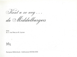 Kent u ze nog . . . de Middelburgers - door dr. J. van Ham en B. Leynse – 1972