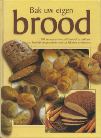 Bak uw eigen brood – 101 recepten om zelf brood te bakken - 2002