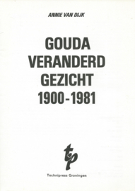 GOUDA VERANDERD GEZICHT 1900-1981 – ANNIE VAN DIJK - 1982