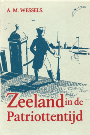 Zeeland in de Patriottentijd – A.M. WESSELS - 1974