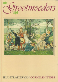 Uit Grootmoeders tijd – Deel 1 - Illustraties van Cornelis Jetses – 1997
