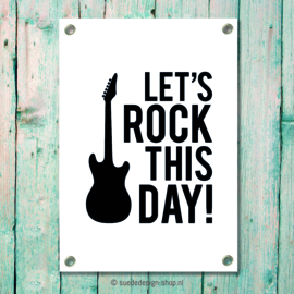 Tuinposter | Let's rock this day!