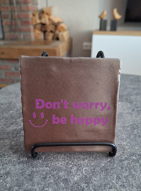 Tegeltje 10x10 | Don't worry be happy - diverse kleuren