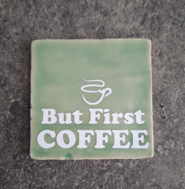 Tegeltje 10x10 | But First Coffee - diverse kleuren
