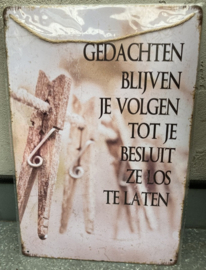 METAL SIGN GEDACHTEN BLIJVEN VOLGEN TOT JE …………