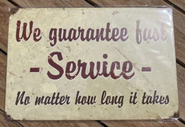 METAL SIGN WE GUARANTEE FAST SERVICE no matter how long is takes