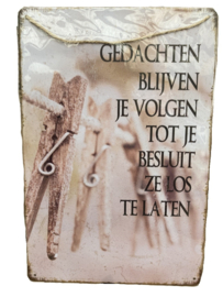 METAL SIGN GEDACHTEN BLIJVEN VOLGEN TOT JE …………