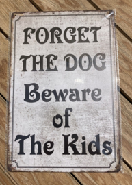 METAL SIGN FORGET THE DOG Beware of The Kids