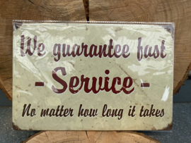 METAL SIGN WE GUARANTEE FAST SERVICE no matter how long is takes