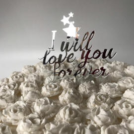 Taart Topper "I Will Love You Forever" Zilver Spiegel Acryl