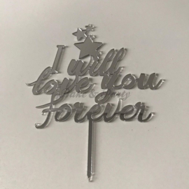 Taart Topper "I Will Love You Forever" Zilver Spiegel Acryl