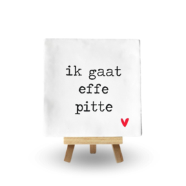 IK GAAT EFFE PITTE