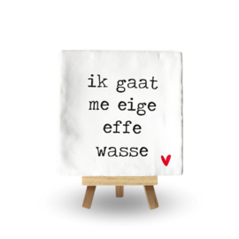IK GAAT ME EIGE EFFE WASSE
