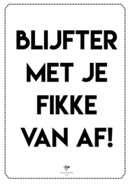 POSTER - BLIJFTER MET JE FIKKE VAN AF