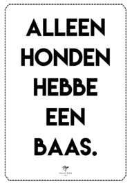 POSTER - ALLEEN HONDEN HEBBE EEN BAAS