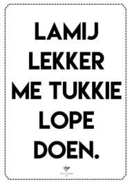 POSTER - LAMIJ LEKKER ME TUKKIE LOPE DOEN