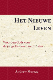 Het Nieuwe Leven - Woorden Gods voor de jonge kinderen in Christus - Andrew Murray