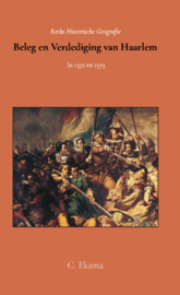 Beleg en verdediging van Haarlem in 1572 en 1573 - Historisch beschreven - C. Ekama