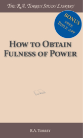 How to obtain fulness of power - in christian life and service - R.A. Torrey