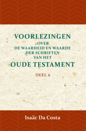 Voorlezingen over de waarheid en waarde der Schriften van het Oude Testament 1 - Deel 1 - Isaäc Da Costa
