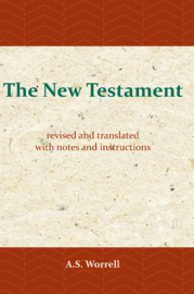 The New Testament - Revised and Translated - with Notes and Instructions - A.S. Worrell