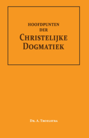 Hoofdpunten der Christelijke Dogmatiek - Dr. A. Troelstra