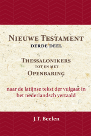 Het Nieuwe Testament - Derde deel - Thessalonikers t/m Openbaring - J.T. Beelen