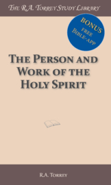 The Person and Work of the Holy Spirit - As revealed in Scriptures and personal Experience - R.A. Torrey