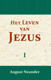 Het Leven van Jezus I - in geschiedkundige samenhang en ontwikkeling - August Neander