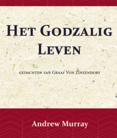Het Godzalig leven - gedachten van Graaf Von Zinzendorf - Andrew Murray en Nikolaus van Zinzendorf