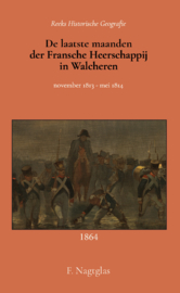 De laatste maanden der Fransche Heerschappij in Walcheren - november 1813-mei 1814 - F. Nagtglas