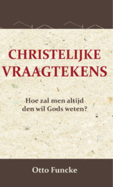 Christelijke Vraagtekens - Hoe zal men altijd den Wil Gods weten? - Otto Funcke