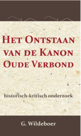 Het Ontstaan van de Kanon des Ouden Verbonds - historisch-kritisch onderzoek - G. Wildeboer