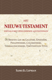 De Brieven aan de Galaters, Ephesiërs, Philippensers, Colossensers, Thessalonicensers, Timotheüs en Titus - Het Nieuwe Testament vertaald met ophelderende aantekeningen - Samuël Lipman