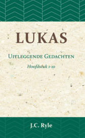 Lukas - Uitleggende Gedachten Hoofdstuk 1-10 - J.C. Ryle