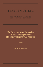 De Brief aan de Hebreën, De Brief van Jakobus, De Eerste Brief van Petrus - Dr. H.M. van Nes