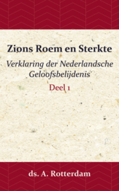 Zions Roem en Sterkte - Verklaring der Nederlandsche Geloofsbelijdenis 1 - ds. A. Rotterdam