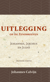 Uitlegging op de Zendbrieven van Johannes, Jakobus en Judas - J. Calvijn