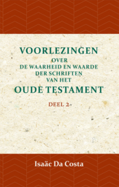 Voorlezingen over de waarheid en waarde der Schriften van het Oude Testament 2 - Deel 2 - Isaäc Da Costa
