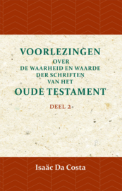 Voorlezingen over de waarheid en waarde der Schriften van het Oude Testament 2 - Deel 2 - Isaäc Da Costa